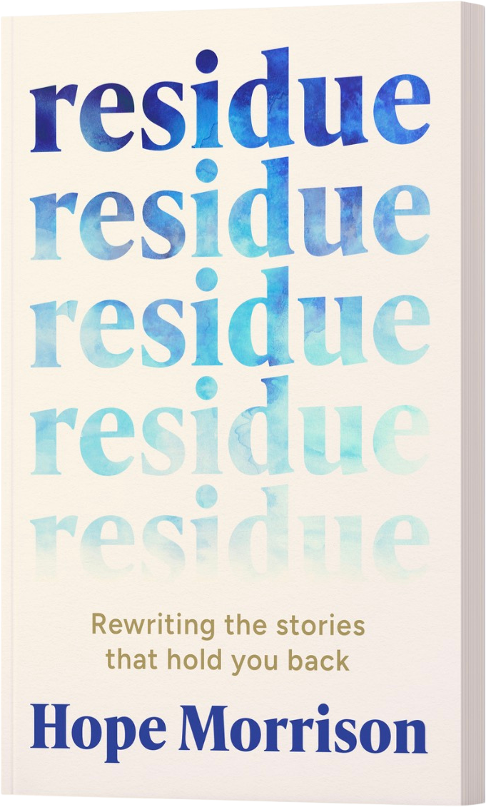 Residue: Rewriting the stories that hold you back, by Hope Morrison